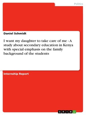 cover image of I want my daughter to take care of me-- a study about secondary education in Kenya with special emphasis on the family background of the students